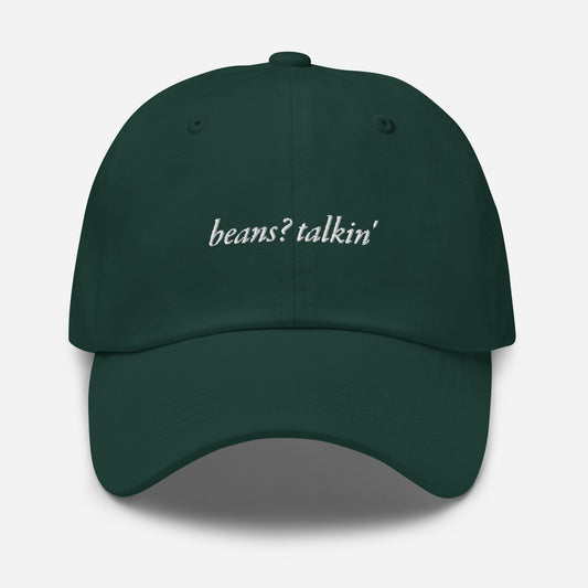 Beans? Talkin. Dad hat